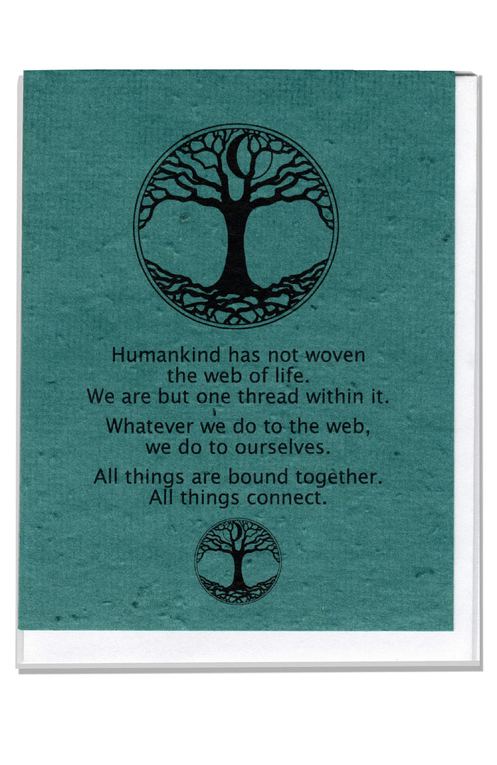 Plantable Greeting Card ~ Inspirational: Humankind has not woven the web of life.