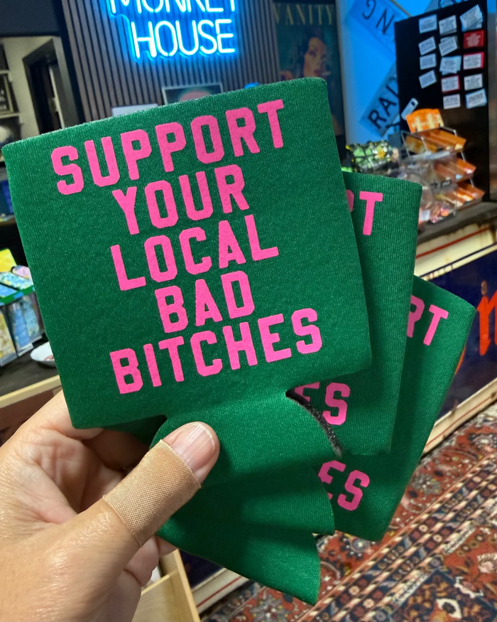 Support your local bad bitches can cooler, Koozie, foam drink insulator, printed, designed and sold by Le Monkey House